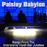 Paisley Babylon Songs from the Interstellar Hash Bar Jukebox